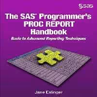 خرید و دانلود نسخه کامل کتاب The SAS Programmer's PROC REPORT Handbook: Basic to Advanced Reporting Technique