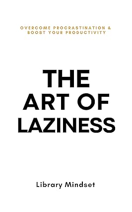 خرید و دانلود نسخه کامل کتاب The Art of Laziness: Overcome Prastination & Improve Your Productivity - Pdf
