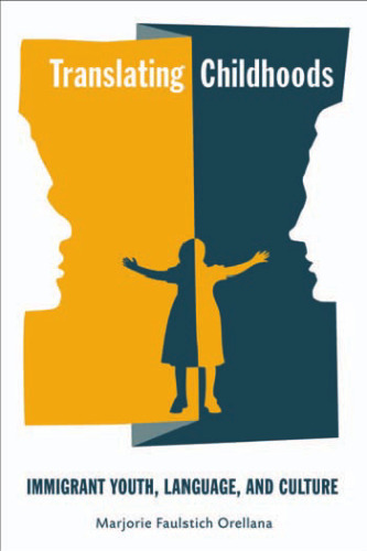خرید و دانلود نسخه کامل کتاب Translating Childhoods: Immigrant Youth, Language, and Culture (Series in Childhood Studies)