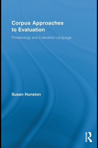 خرید و دانلود نسخه کامل کتاب Corpus Approaches to Evaluation: Phraseology and Evaluative Language (Routledge Advances in Corpus Linguistics, 13)
