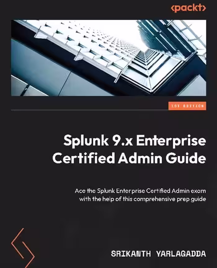 خرید و دانلود نسخه کامل کتاب Splunk 9.x Enterprise Certified Admin Guide: Ace the Splunk Enterprise Certified Admin exam with the help of this comprehensive prep guide