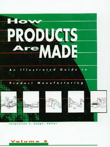 󾕇 دانلود کتاب How Products Are Made - An Illustrated Guide To Product Manufacturing - Volume 5, 1999 - دانلود کتاب های دانشگاهی