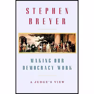 کتاب Making Our Democracy Work اثر Stephen G. Breyer انتشارات Knopf