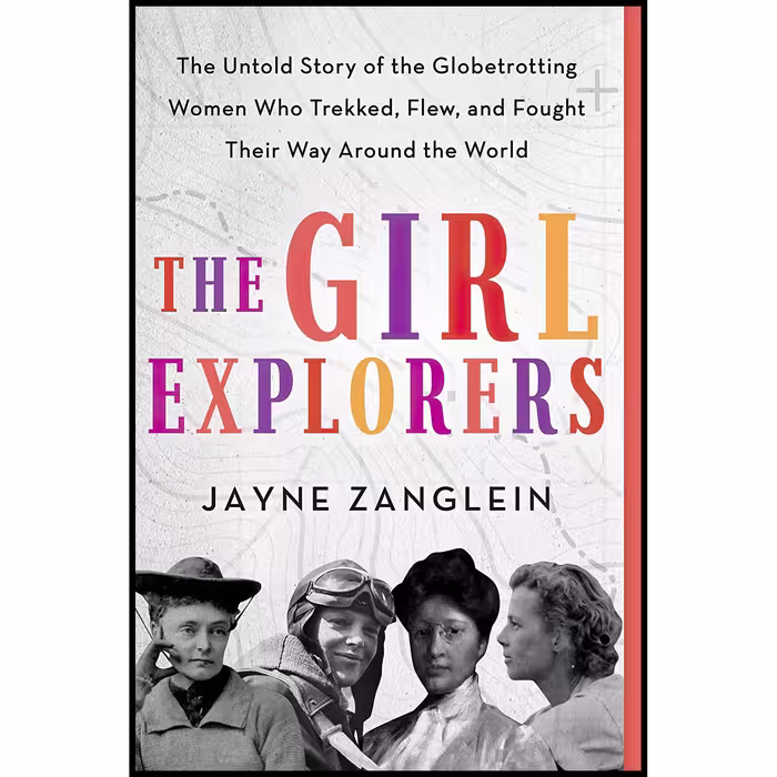 کتاب The Girl Explorers اثر Jayne Zanglein انتشارات Sourcebooks