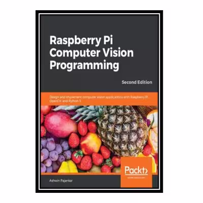 کتاب Raspberry Pi Computer Vision Programming: Design and implement computer vision applications with Raspberry Pi, OpenCV, and Python 3 اثر Ashwin Pajankar انتشارات مؤلفین طلایی