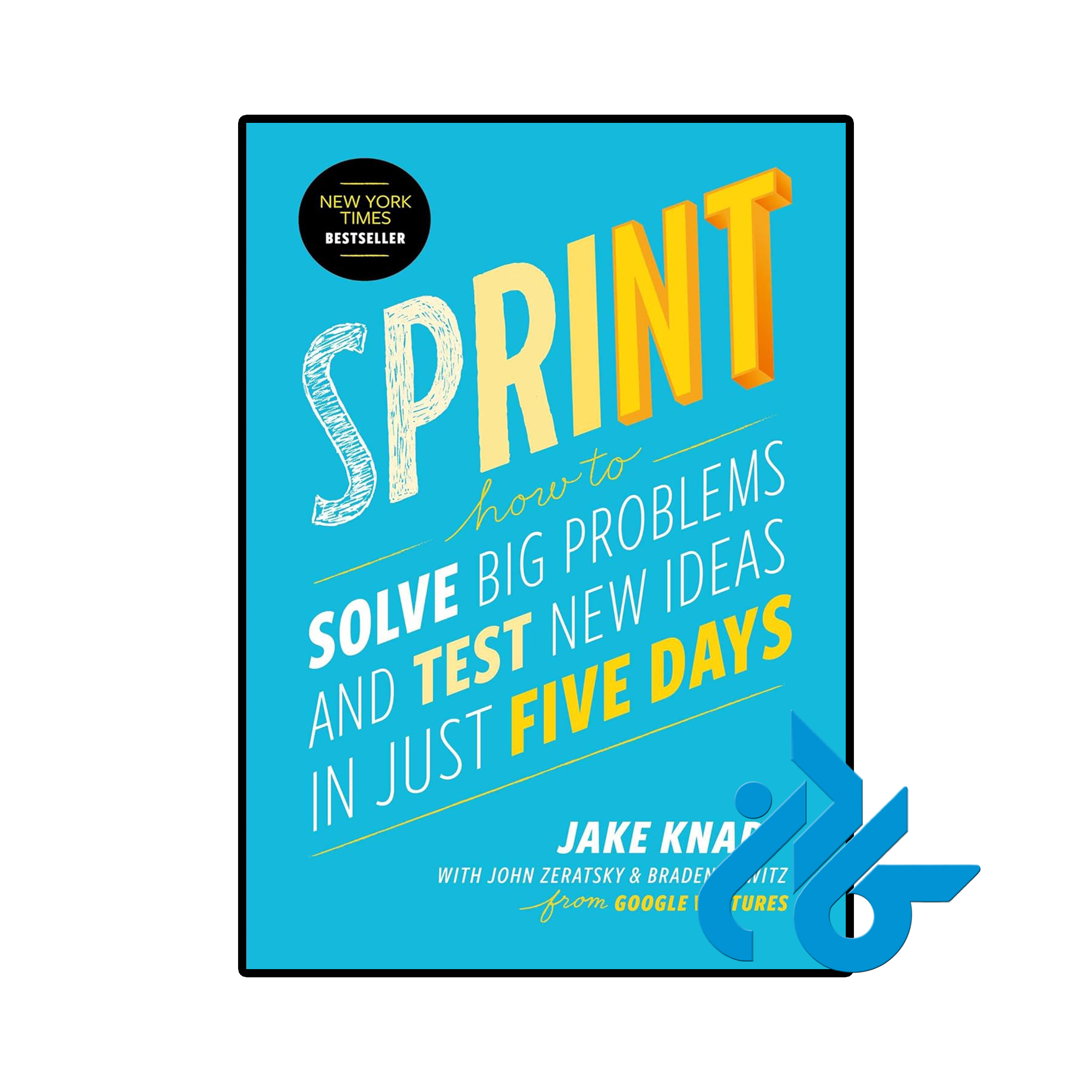 کتاب Sprint How to Solve Big Problems and Test New Ideas in Just Five Days