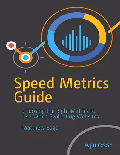 خرید و دانلود نسخه کامل کتاب Speed Metrics Guide: Choosing the Right Metrics to Use When Evaluating Websites