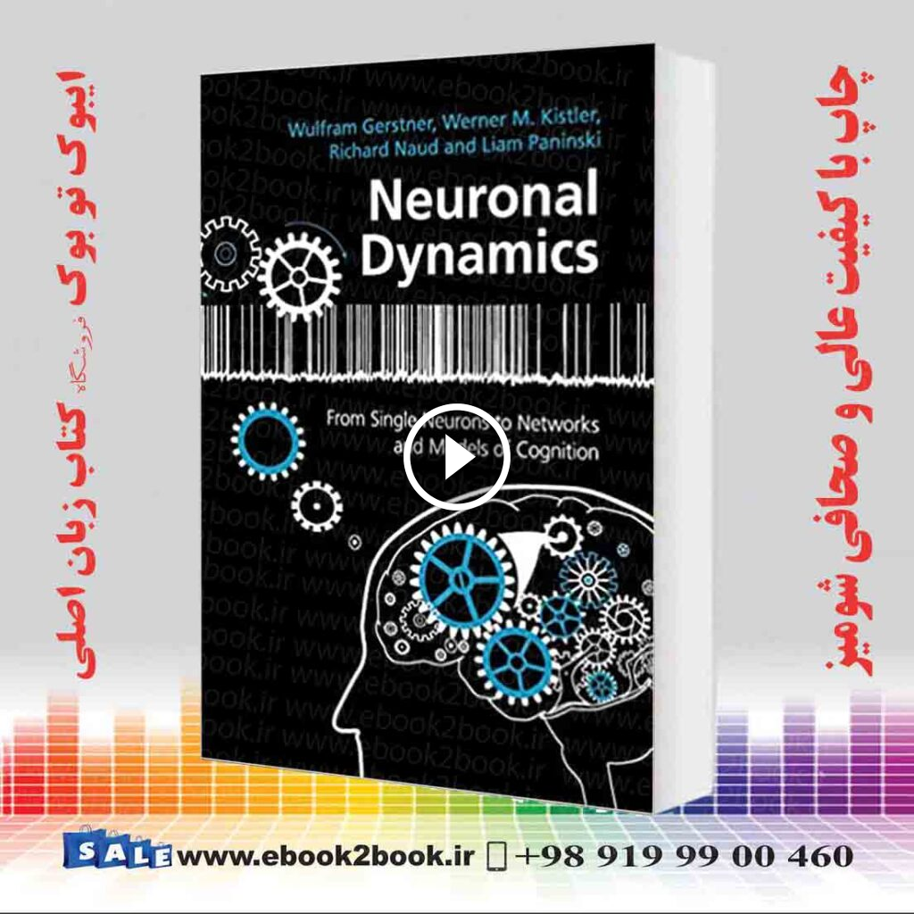 Neuronal Dynamics: From Single Neurons to Networks and Models of Cognition