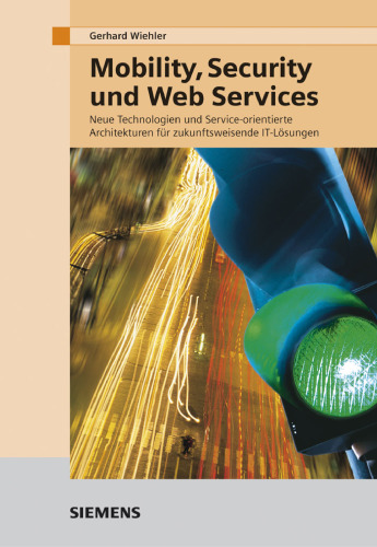 خرید و دانلود نسخه کامل کتاب Mobility, Security und Web Services - Neue Technologien und Service-orientierte Architekturen für zukunftsweisende IT-Lösungen German