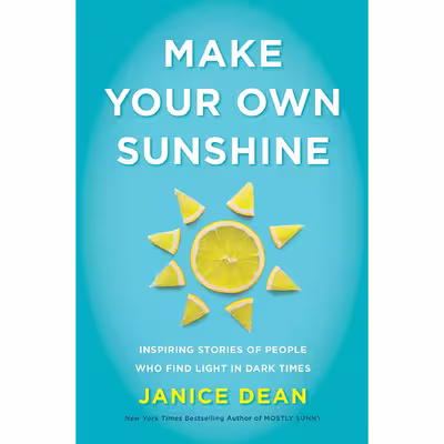 کتاب Make Your Own Sunshine: Inspiring Stories of People Who Find Light in Dark Times اثر Janice Dean انتشارات Harper