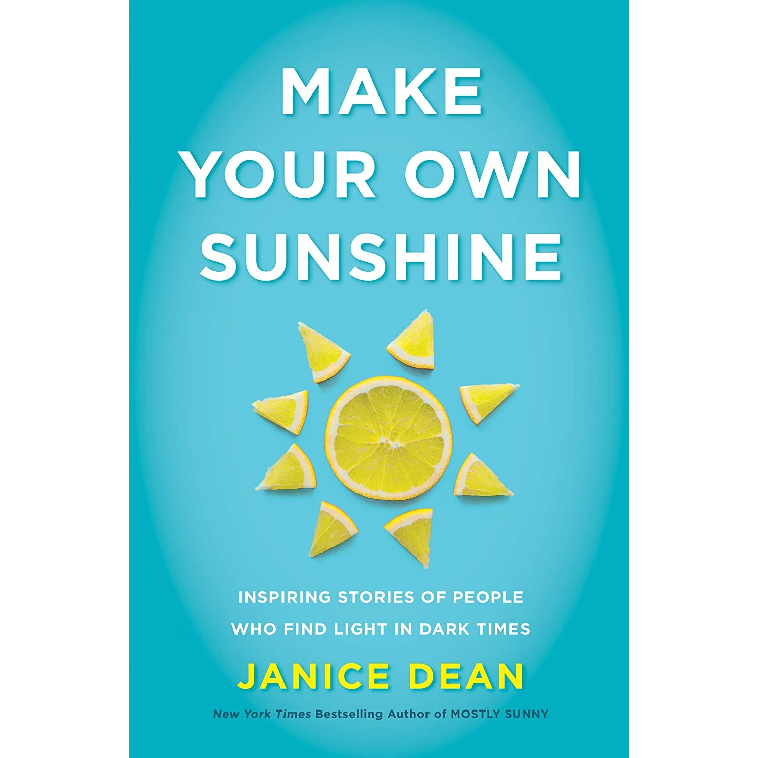 کتاب Make Your Own Sunshine: Inspiring Stories of People Who Find Light in Dark Times اثر Janice Dean انتشارات Harper