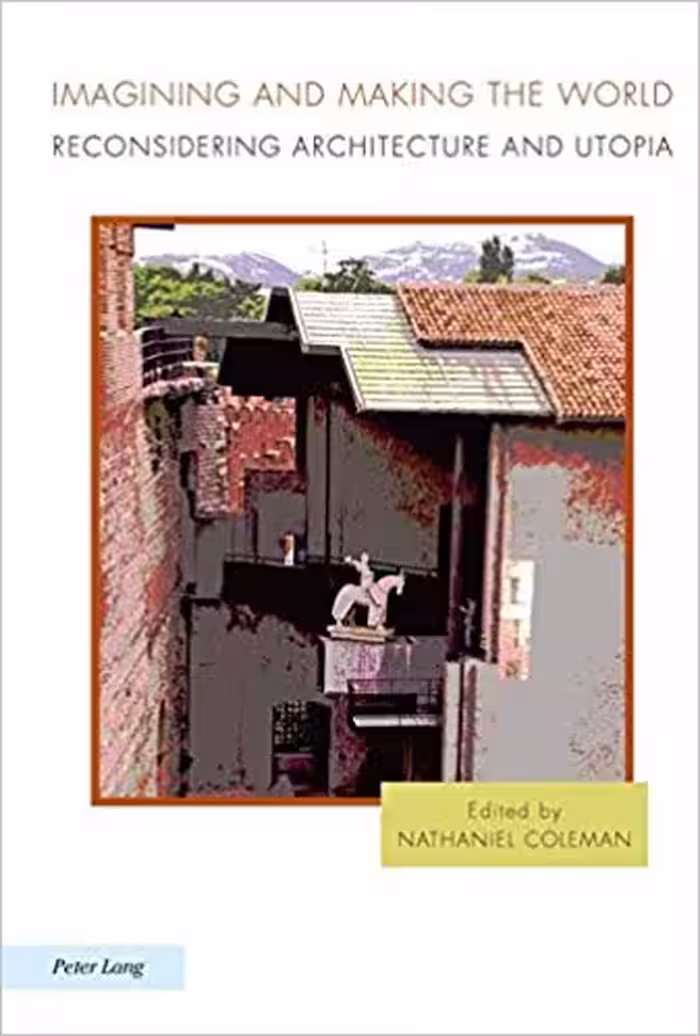 󾕇 دانلود کتاب Imagining And Making The World - Reconsidering Architecture And Utopia, 2011 - دانلود کتاب های دانشگاهی