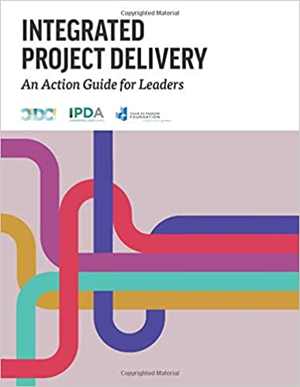 [PDF] دانلود کتاب Integrated Project Delivery - An Action Guide For Leaders, 2019