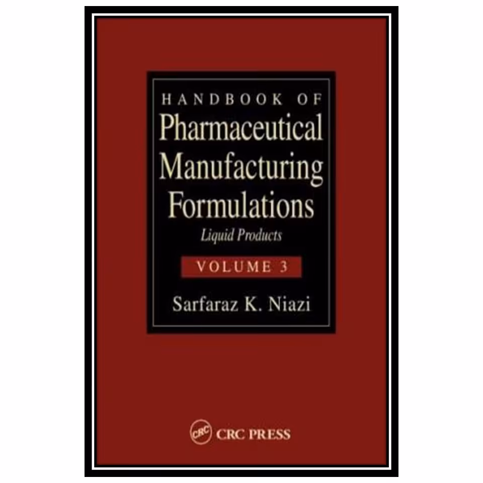 کتاب Handbook of Pharmaceutical Manufacturing Formulations: Liquid Products اثر Sarfaraz K. Niazi انتشارات مؤلفین طلایی