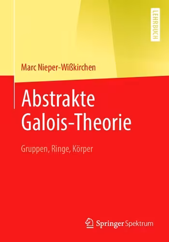 خرید و دانلود نسخه کامل کتاب Abstrakte Galois-Theorie: Gruppen, Ringe, Körper