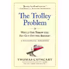 کتاب The Trolley Problem, or Would You Throw the Fat Guy Off the Bridge? اثر Thomas Cathcart انتشارات Workman Publishing Company