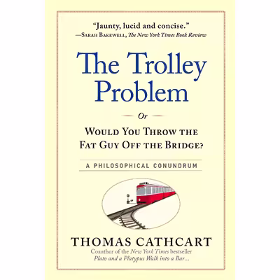 کتاب The Trolley Problem, or Would You Throw the Fat Guy Off the Bridge? اثر Thomas Cathcart انتشارات Workman Publishing Company