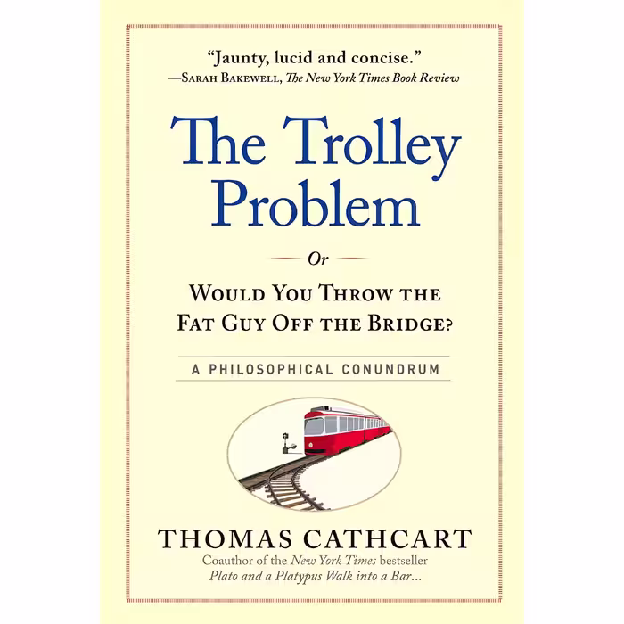 کتاب The Trolley Problem, or Would You Throw the Fat Guy Off the Bridge? اثر Thomas Cathcart انتشارات Workman Publishing Company