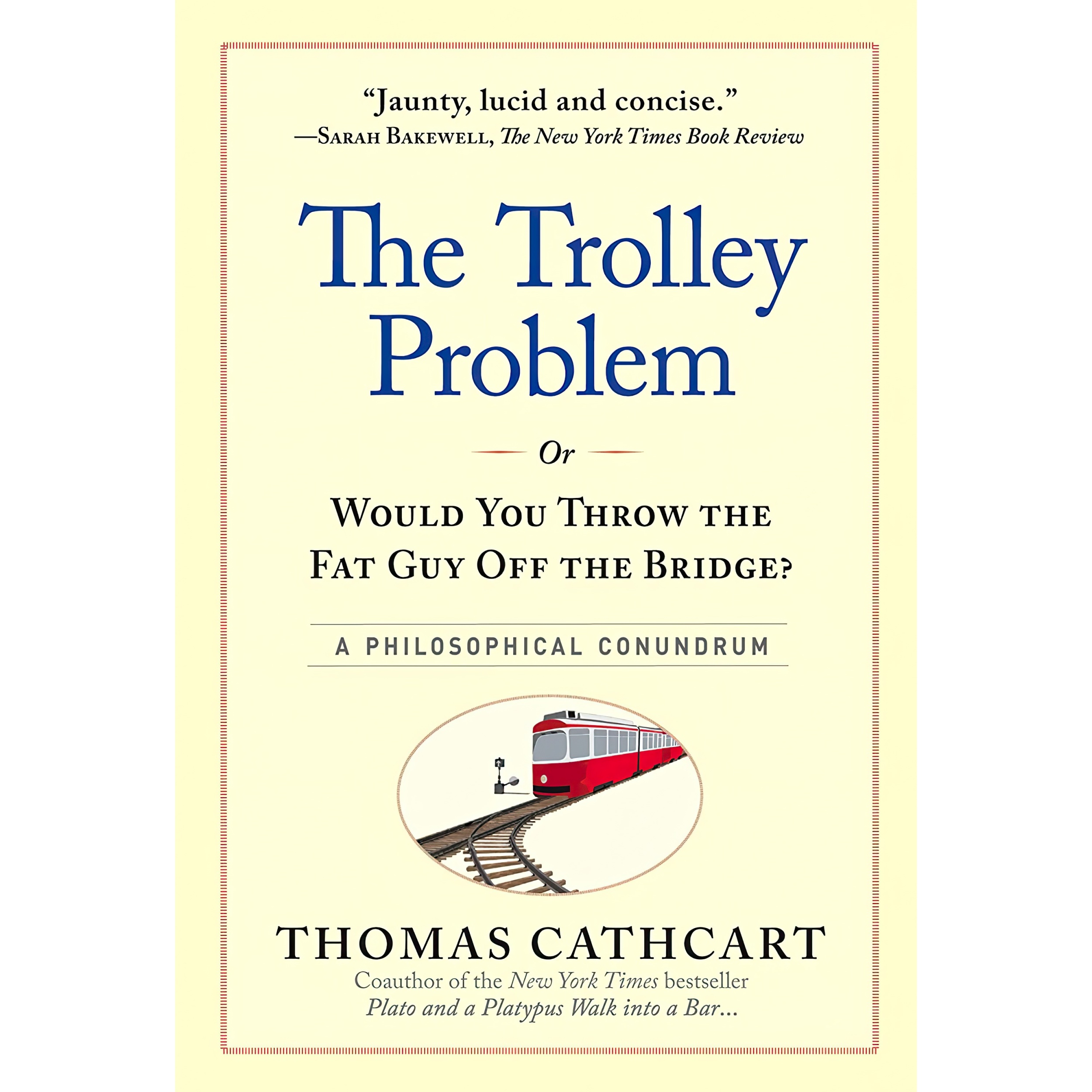 کتاب The Trolley Problem, or Would You Throw the Fat Guy Off the Bridge? اثر Thomas Cathcart انتشارات Workman Publishing Company