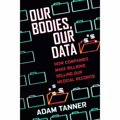 کتاب Our Bodies Our Data اثر Adam Tanner انتشارات Beacon Press