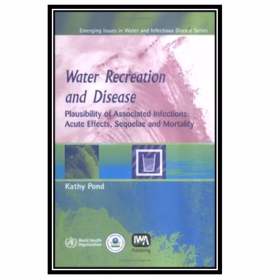 کتاب Water Recreation and Disease: Plausibility of Associated Infections : Acute Effects, Sequelae and Morality اثر Kathy Pond انتشارات طلایی پویندگان دانشگاه