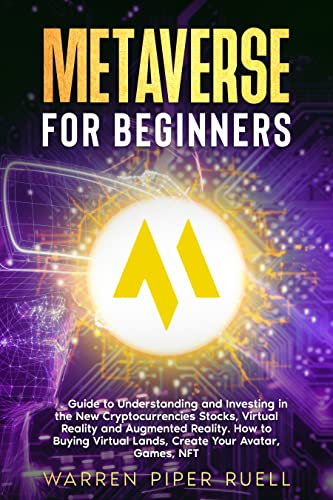 خرید و دانلود نسخه کامل کتاب Metaverse for Beginners: Guide to Understanding and Investing in the New Cryptocurrencies Projects, Virtual Reality and Augmented Reality[2021] -   pdf