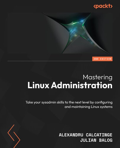 خرید و دانلود نسخه کامل کتاب Mastering Linux Administration: Take your sysadmin skills to the next level by configuring and maintaining Linux systems