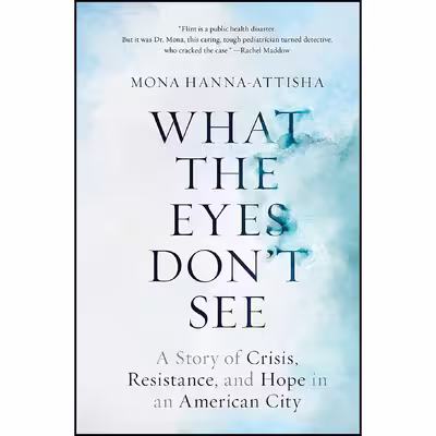 کتاب What the Eyes Don ;t See اثر Mona Hanna-Attisha انتشارات One World