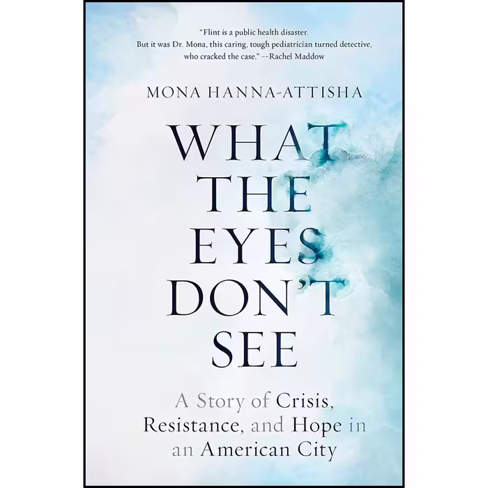 کتاب What the Eyes Don ;t See اثر Mona Hanna-Attisha انتشارات One World