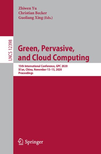 خرید و دانلود نسخه کامل کتاب Green, Pervasive, and Cloud Computing: 15th International Conference, GPC 2020, Xi'an, China, November 13–15, 2020, Proceedings