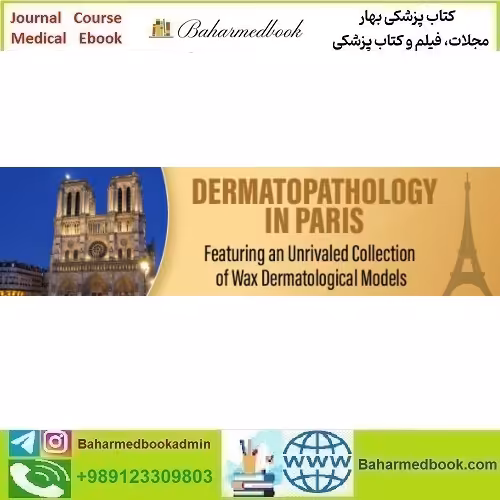 Dermatopathology in Paris Featuring an Unrivaled Collection of W