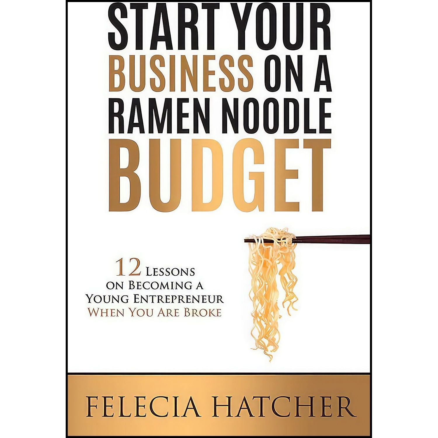 کتاب زبان اصلی Start Your Business on a Ramen Noodle Budget اثر Felecia Hatcher