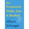 کتاب An Economist Walks into a Brothel اثر Allison Schrager انتشارات Portfolio