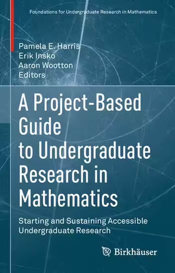 خرید و دانلود نسخه کامل کتاب A Project-Based Guide to Undergraduate Research in Mathematics: Starting and Sustaining Accessible Undergraduate Research