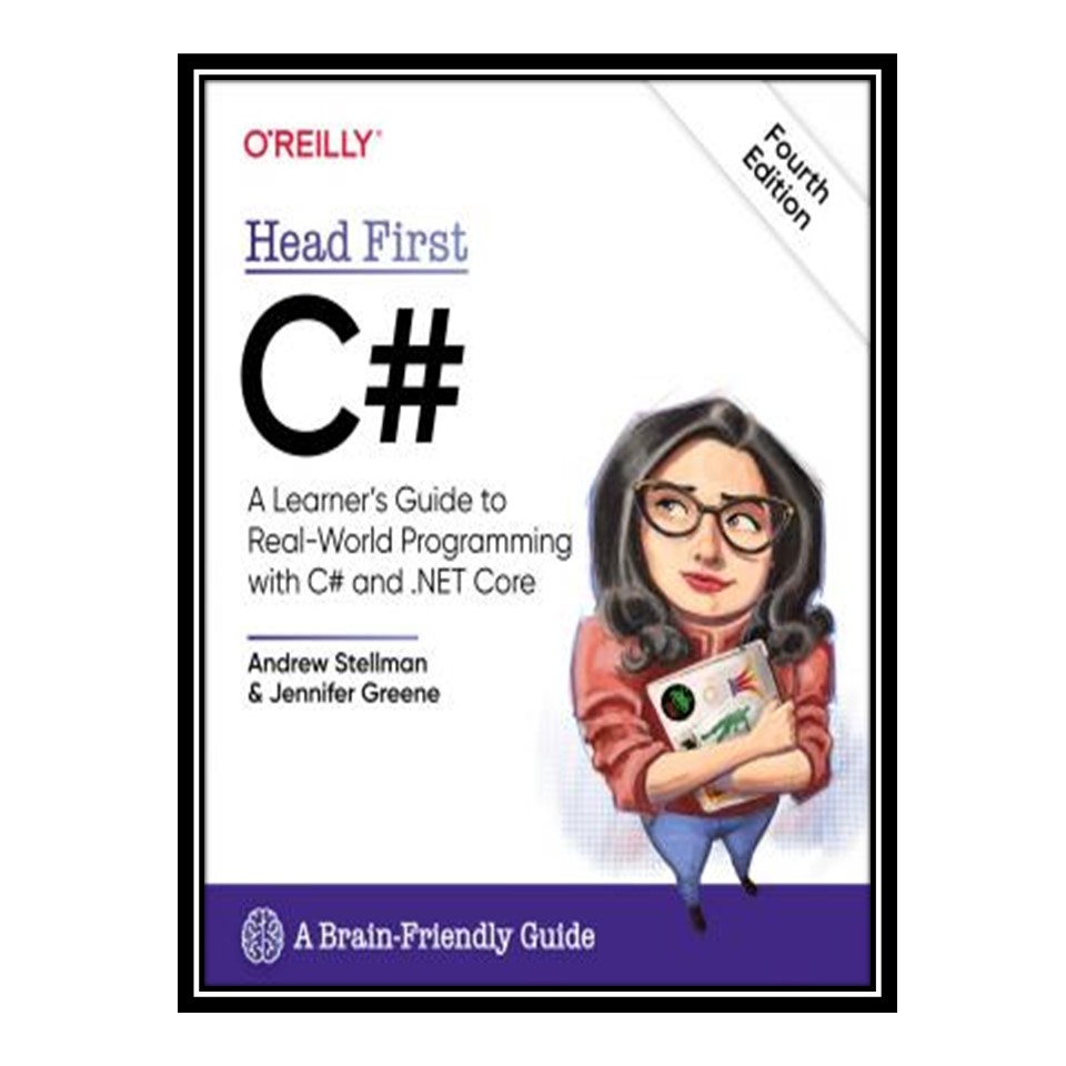 کتاب Head First C#: A Learner's Guide to Real-World Programming with C# and .NET Core اثر Andrew Stellman and Jennifer Greene انتشارات مؤلفین طلایی
