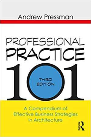[PDF] دانلود کتاب Professional Practice 101 - A Compendium Of Effective Business Strategies In Architecture, 3rd ed, 2021