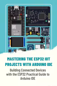 󾕇 دانلود کتاب MASTERING THE ESP32 IOT PROJECTS WITH ARDUINO IDE - Building Connected Devices with the ESP32 Practical Guide to Arduino IDE - دانلود کتاب های دانشگاهی