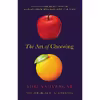 کتاب The Art of Choosing اثر Sheena Iyengar انتشارات Twelve