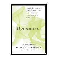 کتاب Dynamism: The Values That Drive Innovation, Job Satisfaction, and Economic Growth اثر جمعی از نویسندگان انتشارات مؤلفین طلایی