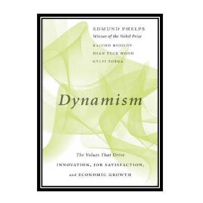 کتاب Dynamism: The Values That Drive Innovation, Job Satisfaction, and Economic Growth اثر جمعی از نویسندگان انتشارات مؤلفین طلایی