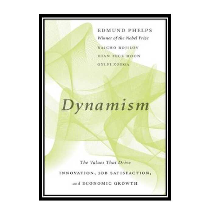 کتاب Dynamism: The Values That Drive Innovation, Job Satisfaction, and Economic Growth اثر جمعی از نویسندگان انتشارات مؤلفین طلایی