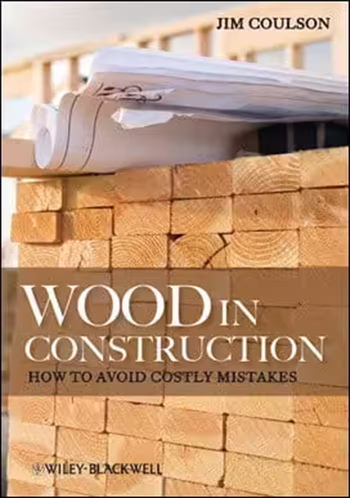 󾕇 Coulson J., Wood in Construction - How to Avoid Costly Mistakes, 2012 - دانلود کتاب های دانشگاهی