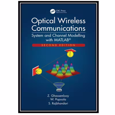 کتاب Optical Wireless Communications: System and Channel Modelling with MATLAB اثر جمعی از نویسندگان انتشارات مؤلفین طلایی