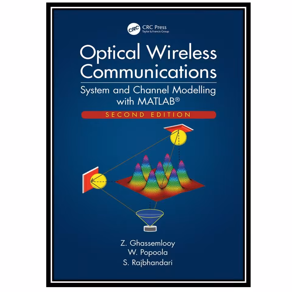 کتاب Optical Wireless Communications: System and Channel Modelling with MATLAB اثر جمعی از نویسندگان انتشارات مؤلفین طلایی