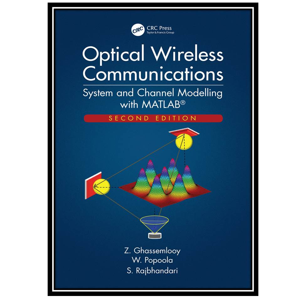 کتاب Optical Wireless Communications: System and Channel Modelling with MATLAB اثر جمعی از نویسندگان انتشارات مؤلفین طلایی