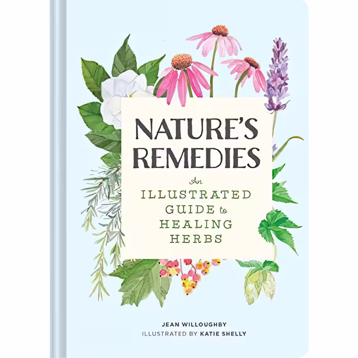 کتاب Nature;s Remedies: An Illustrated Guide to Healing Herbs اثر Jean Willoughby and Katie Shelly انتشارات Chronicle Books