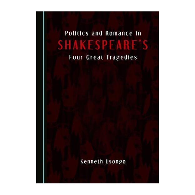 کتاب Politics and Romance in Shakespeares اثر Kenneth Usongo انتشارات Cambridge Scholars Publishing