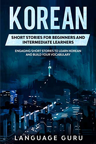 خرید و دانلود نسخه کامل کتاب Korean Short Stories for Beginners and Intermediate Learners: Engaging Short Stories to Learn Korean and Build Your Vocabulary -   PDF
