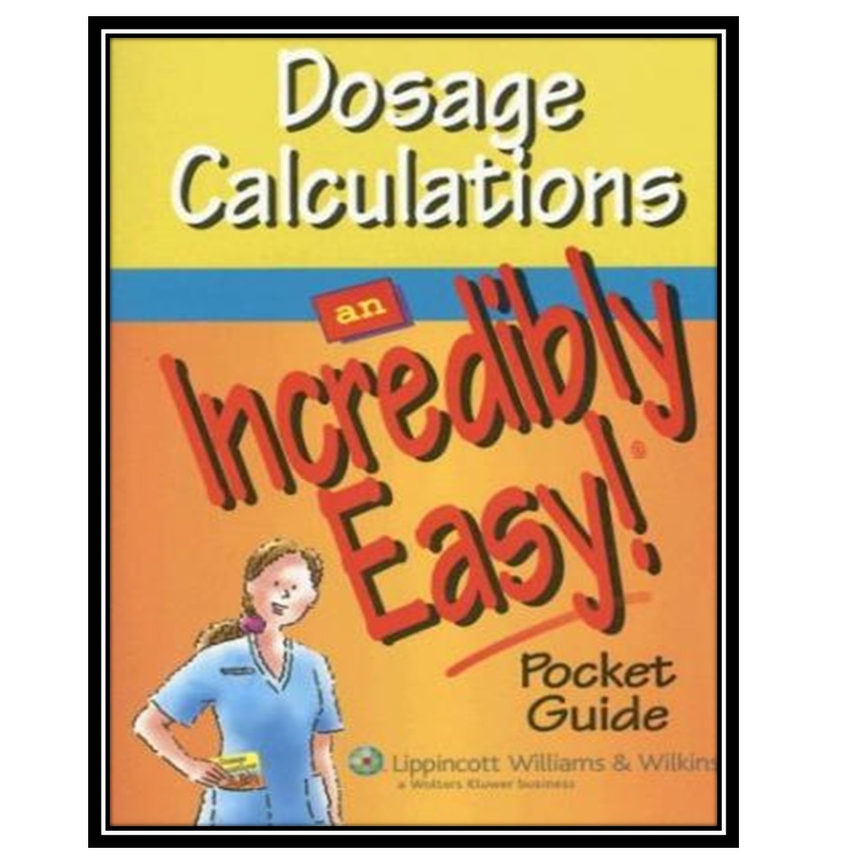 کتاب Dosage Calculations: An Incredibly Easy! Pocket Guide اثر Springhouse انتشارات مؤلفین طلایی
