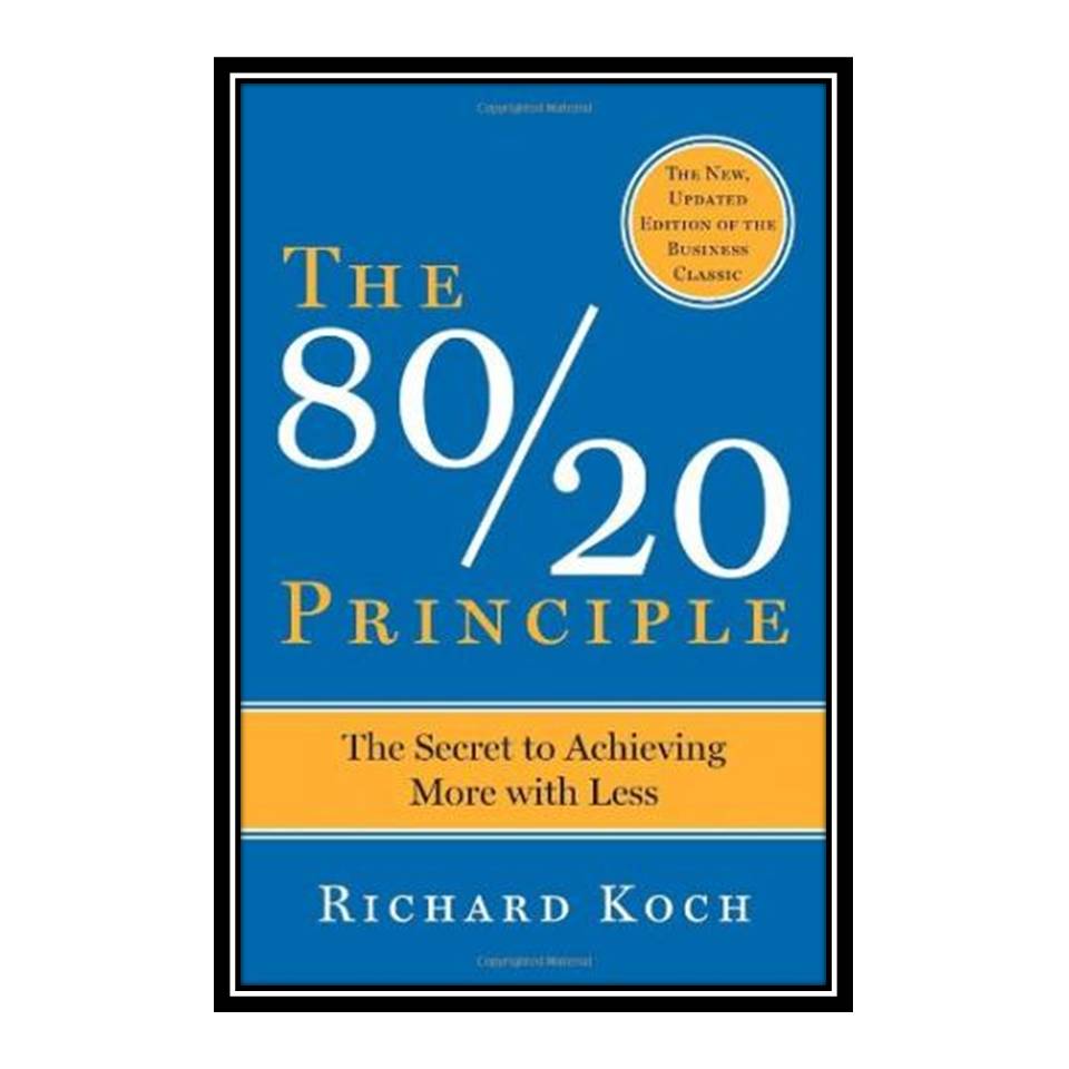 کتاب The 80/20 Principle: The Secret to Achieving More with Less اثر Richard Koch انتشارات مؤلفین طلایی